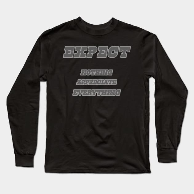 expect nothing appreciate everything Long Sleeve T-Shirt by Ahmed ALaa